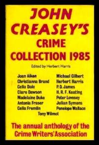 JOHN CREASEY'S CRIME COLLECTION 1985 by Herbert (editor) (Joan Aiken; Michael Gilbert; Christianna Brand; Herbert Harris; Celia Dale; P. D. James; Clare Dawson; H. R. F. Keating; Madelaine Duke; Peter Lovesey; Antonia Fraser; Julian Symons; Celia Fremlin; Penelope Wallace) Harris - First Edition - 1985 - from W. Fraser Sandercombe (SKU: 222814)