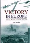 Victory in Europe: D-day to the Fall of Berlin