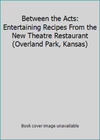 Between the Acts: Entertaining Recipes from the New Theatre Restaurant