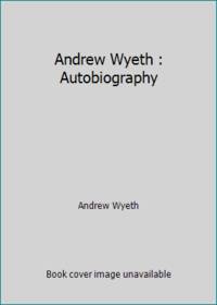 Andrew Wyeth : Autobiography by Andrew Wyeth - 1995