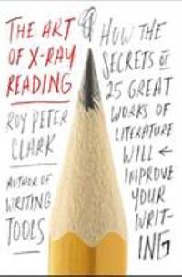 The Art of X-Ray Reading : How the Secrets of 25 Great Works of Literature Will Improve Your Writing