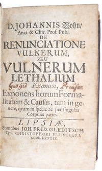 De renunciatione vulnerum seu vulnerum lethalium examen, exponens horum Formalitatem &amp; Causas, tam in genere, quam in Specie ac per singulas Corporis partes. de Bohn, Johannnes - 1689