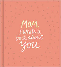 Mom, I Wrote a Book about You