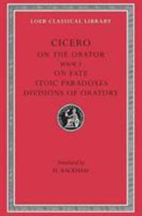 On the Orator: Book 3. on Fate. Stoic Paradoxes. Divisions of Oratory by Cicero - 1942