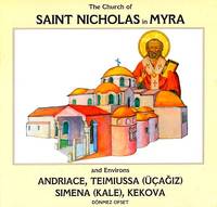 The Church of Saint Nicholas in Myra and Environs: Andriace, Teimiussa (Ucagiz), Simena (Kale), Kekova