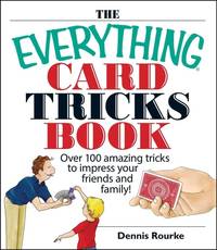 The Everything Card Tricks Book: Over 100 Amazing Tricks to Impress Your Friends And Family!...