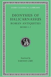 Roman Antiquities, Volume I: Books 1-2: v. 1 (Loeb Classical Library *CONTINS TO...