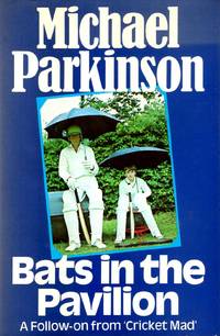 Bats In The Pavilion - A Follow-On from &quot;Cricket Mad&quot; by Parkinson, Michael - 1978