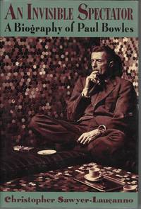 image of An Invisible Spectator: A Biography of Paul Bowles
