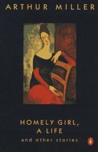 Homely Girl, a Life : And Other Stories by Arthur Miller - 1997