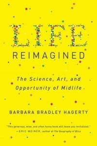 Life Reimagined: The Science, Art, and Opportunity of Midlife