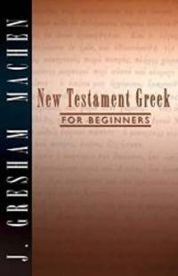 New Testament Greek for Beginners by J. Gresham Machen - 1998-01-09