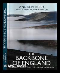 The backbone of England : landscape and life on the Pennine watershed / Andrew Bibby ;...