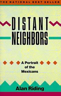 Distant Neighbors : A Portrait of the Mexicans by Alan Riding - 1989