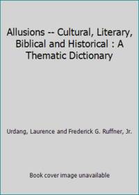 Allusions -- Cultural, Literary, Biblical and Historical : A Thematic Dictionary by Urdang, Laurence and Frederick G. Ruffner, Jr - 1982