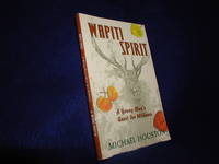 Wapiti Spirit: A Young Man&#039;s Quest for Wildness by Houston, Michael - 2006