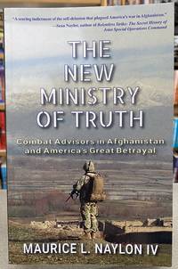 The New Ministry of Truth: Combat Advisors in Afghanistan and America's Great Betrayal