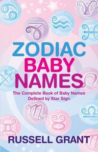 Zodiac Baby Names : The Complete Book of Baby Names Defined by Star Sign