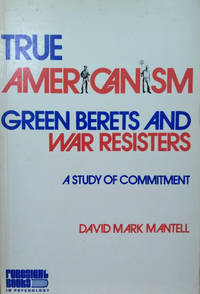 image of True Americanism: Green Berets and War Resisters, a Study of Commitment