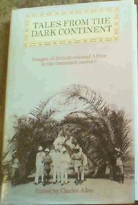 cover of Tales From The Dark Continent : Images of British Colonial Africa in the Twentieth Century