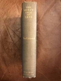 The Misty Isle of Skye  Its Scenery Its People Its Story de J.A.MacCulloch - 1927