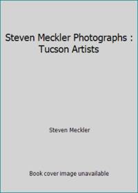 Steven Meckler Photographs : Tucson Artists
