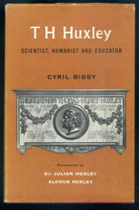 T.H. Huxley: Scientist, Humanist and Educator by Cyril Bibby - 1959