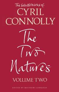 The Selected Works of Cyril Connolly Volume Two: The Two Natures