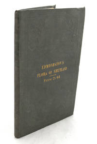 A Flora of Shetland; comprehending a list of the flowering and cryptogamic plants of the Shetland Islands, with… by Thomas Edmondston - 1st Edition - 1845 - from E C Books (SKU: 032667)