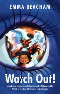 Watch Out!: Insights to Discern and Overcome Evil through the Word of God and Personal Experiences