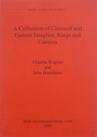 A Collection of Classical and Eastern Intaglios, Rings and Cameos (Studies in Gems and Jewellery I.) by WAGNER, Claudia & John Boardman - 2003