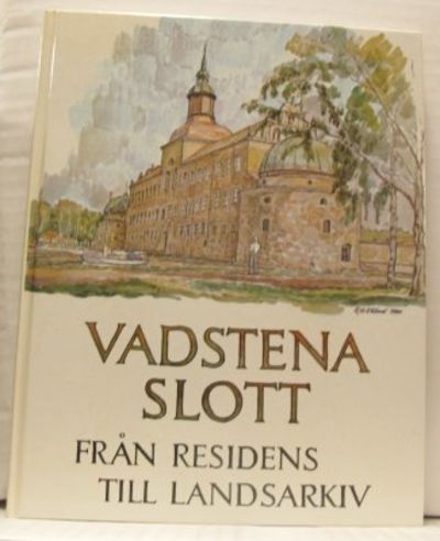 Vadstena slott. Från residens till landsarkiv.