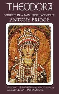 Theodora : Portrait in a Byzantine Landscape