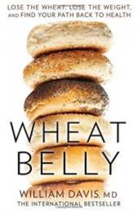 Wheat Belly: Lose the Wheat, Lose the Weight and Find Your Path Back to Health by William, MD Davis - 2014-04-01