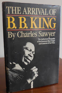 cover of The Arrival of B. B. King; The Authorized Biography of the Foremost Blues Singer and Guitarist of Our Time