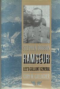 STEPHEN DODSON RAMSEUR : LEE&#039;S GALLANT GENERAL by Gallagher, Gary W - 1985