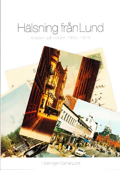 Hälsning från Lund. Staden på vykort 1890-1970.…