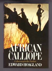 AFRICAN CALLIOPE, A JOURNEY TO THE SUDAN by Edward Hoagland - First Edition - 1979 - from TBCL The Book Collector's Library (SKU: 32008)