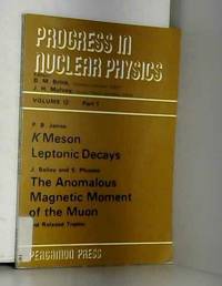 K Meson Leptonic Decays: Progress in Nuclear Physics, Part 1 (Volume 12) by J. Bailey - 1970