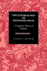 The Naturalness  of Religious Ideas: A Cognitive Theory of Religion