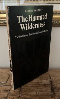 The Haunted Wilderness: The Gothic and Grotesque in Canadian Fiction