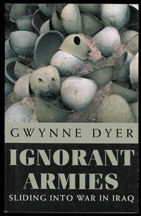 image of IGNORANT ARMIES: SLIDING INTO WAR IN IRAQ.