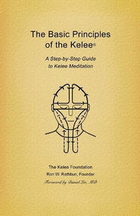 The Basic Principles of the Kelee(R): A Step-by-Step Guide to Kelee Meditation