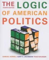 The Logic Of American Politics, 4th Edition