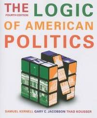 The Logic Of American Politics, 4th Edition by Kernell S - 2008-06-07