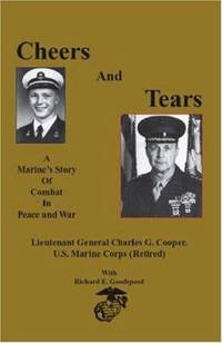 Cheers and Tears : A Marine&#039;s Story of Combat in Peace and War by Charles G. Cooper - 2002