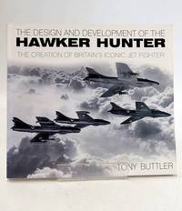 THE DESIGN AND DEVELOPMENT OF THE HAWKER HUNTER: THE CREATION OF BRITAIN'S ICONIC JET FIGHTER