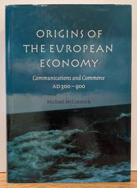 Origins of the European Economy: Communications and Commerce AD 300 - 900