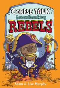 Corpse Talk: Groundbreaking Rebels