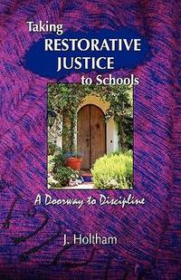 Taking Restorative Justice to Schools: A Doorway to Discipline by Holtham, Jeannette - 2009